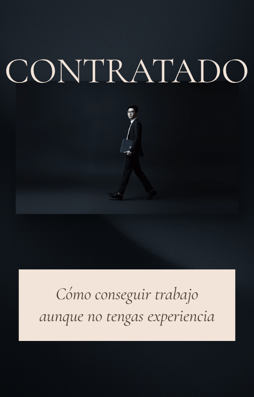 CONTRATADO: Cómo conseguir trabajo aunque no tengas experiencia.